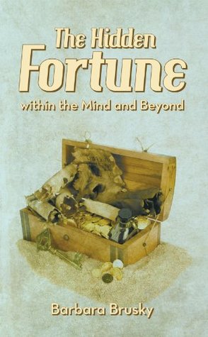 Read Online The Hidden Fortune within the Mind and Beyond - Barbara Brusky file in PDF