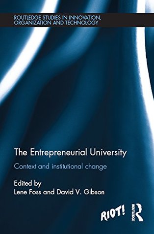 Full Download The Entrepreneurial University: Context and Institutional Change (Riot! Routledge Studies in Innovation, Organizaion and Technology) - Lene Foss | ePub
