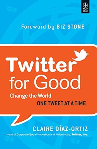 Read Twitter for Good: Change the World One Tweet at a Time - Claire Díaz-Ortiz | PDF