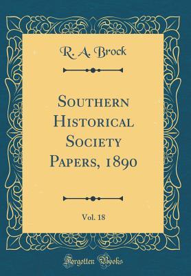 Read Southern Historical Society Papers, 1890, Vol. 18 (Classic Reprint) - Robert Alonzo Brock file in PDF