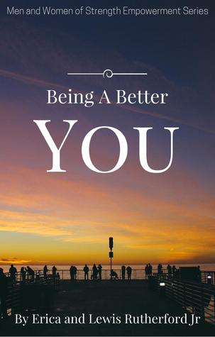 Read Being A Better You (Men and Women of Strength Empowerment Series) - Erica Rutherford | ePub