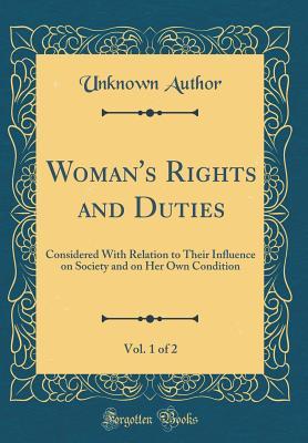 Full Download Woman's Rights and Duties, Vol. 1 of 2: Considered with Relation to Their Influence on Society and on Her Own Condition (Classic Reprint) - Unknown file in ePub