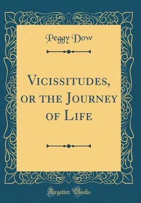 Download Vicissitudes, or the Journey of Life (Classic Reprint) - Peggy Dow file in PDF