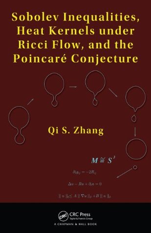 Read Sobolev Inequalities, Heat Kernels under Ricci Flow, and the Poincare Conjecture - Qi S. Zhang file in PDF