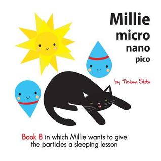 Full Download Millie micro nano pico Book 8 in which Millie wants to give the particles a sleeping lesson - Tiziana Stoto file in PDF