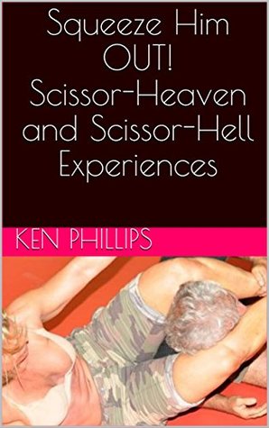 Full Download Squeeze Him OUT!Scissor-Heaven and Scissor-Hell Experiences - Ken Phillips file in ePub