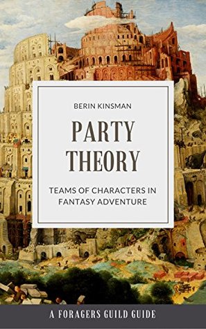 Read Party Theory: Teams of Characters in Fantasy Adventure (Foragers Guild Guides Book 4) - Berin Kinsman | PDF