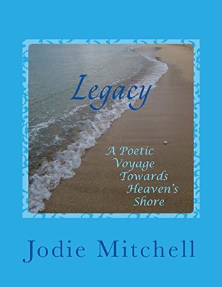 Download Legacy: A Poetic Voyage Towards Heaven's Shore - Jodie Mitchell | ePub