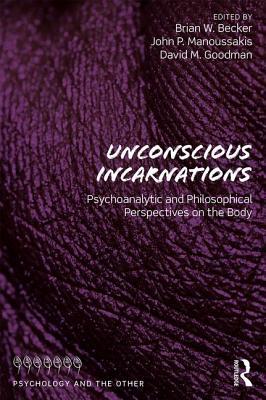 Read Online Unconscious Incarnations: Psychoanalytic and Philosophical Perspectives on the Body - Brian W Becker file in ePub