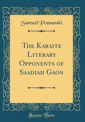 Read Online The Karaite Literary Opponents of Saadiah Gaon (Classic Reprint) - Samuel Poznanski | ePub