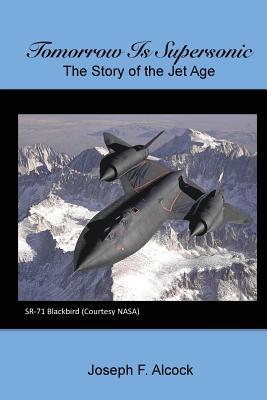 Full Download Tomorrow Is Supersonic: The Story of the Jet Age - Joseph F Alcock | PDF