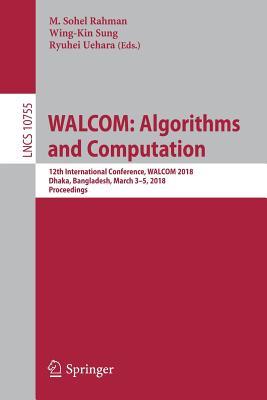 Full Download Walcom: Algorithms and Computation: 12th International Conference, Walcom 2018, Dhaka, Bangladesh, March 3-5, 2018, Proceedings - M Sohel Rahman | ePub
