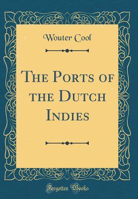 Download The Ports of the Dutch Indies (Classic Reprint) - Wouter Cool file in PDF