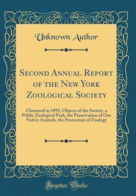 Download Second Annual Report of the New York Zoological Society: Chartered in 1895, Objects of the Society, a Public Zoological Park, the Preservation of Our Native Animals, the Promotion of Zoology (Classic Reprint) - Unknown file in ePub