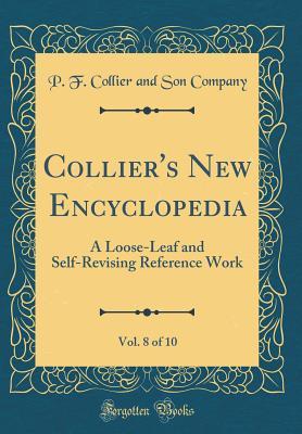 Read Collier's New Encyclopedia, Vol. 8 of 10: A Loose-Leaf and Self-Revising Reference Work (Classic Reprint) - P F Collier and Son Company | ePub