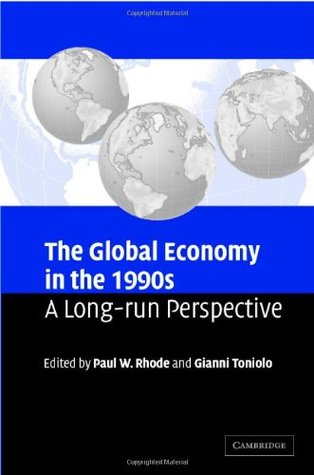 Read Online The Global Economy in the 1990s: A Long-Run Perspective - Paul W. Rhode file in PDF