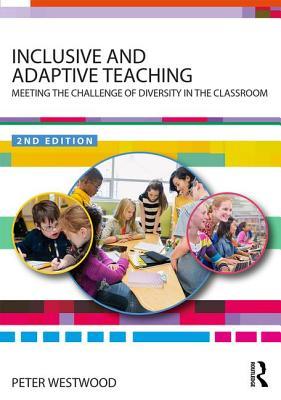 Read Online Inclusive and Adaptive Teaching: Meeting the Challenge of Diversity in the Classroom - Peter S. Westwood | PDF