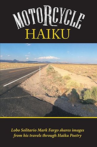 Download Motorcycle Haiku: Lobo Solitario Mark Fargo shares images from his travels through Haiku Poetry - Mark Fargo file in ePub