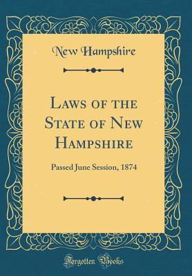 Download Laws of the State of New Hampshire: Passed June Session, 1874 (Classic Reprint) - State of New Hampshire (USA) file in PDF