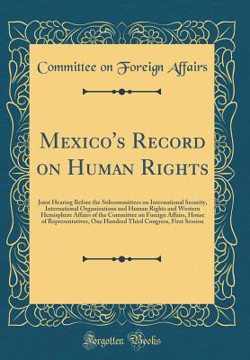 Download Mexico's Record on Human Rights: Joint Hearing Before the Subcommittees on International Security, International Organizations and Human Rights and Western Hemisphere Affairs of the Committee on Foreign Affairs, House of Representatives, One Hundred Third - Committee on Foreign Affairs file in ePub