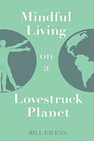 Full Download Mindful Living on a Lovestruck Planet: Unfolding Ourselves & Our World - Bill Ewens file in PDF