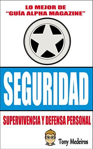 Download SEGURIDAD: SUPERVIVENCIA Y DEFENSA PERSONAL (GUÍA ALPHA MAGAZINE nº 12) - Tony Medeiros file in ePub