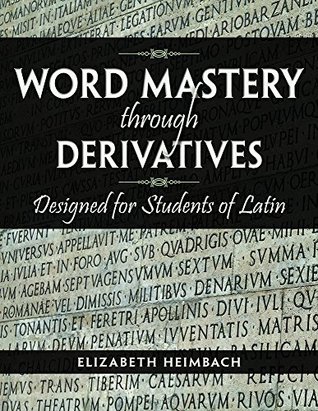 Download Word Mastery through Derivatives Designed for Students of Latin - Elizabeth Heimbach | ePub