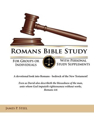 Read Online Romans Bible Study: For Groups or Individuals - With Personal Study Supplements - James P. Steel | PDF