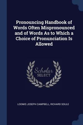 Read Online Pronouncing Handbook of Words Often Mispronounced and of Words as to Which a Choice of Pronunciation Is Allowed - Loomis J. Campbell file in ePub