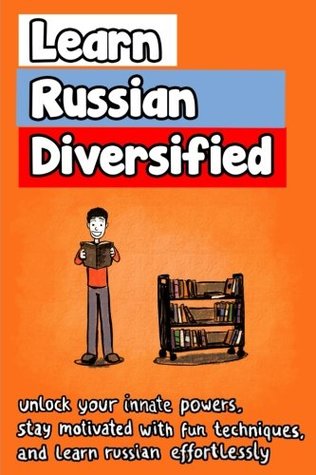 Full Download Learn Russian Diversified: Unlock your Innate Powers, Stay Motivated with Fun Techniques, and Learn Russian Effortlessly - Angelos Georgakis | ePub