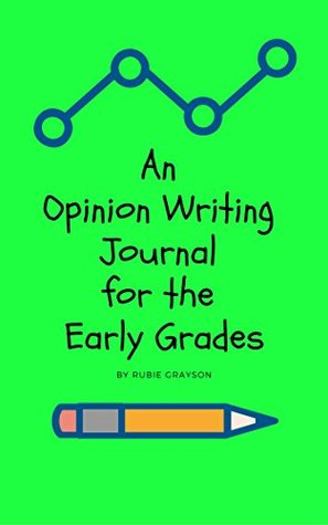 Read Online An Opinion Writing Journal for the Early Grades - Rubie Grayson file in ePub