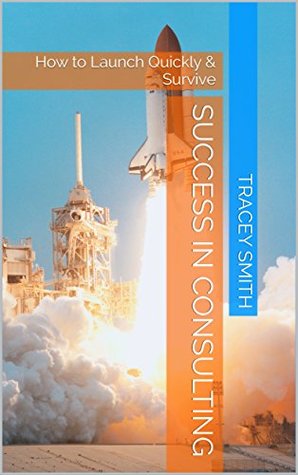 Read Online Success in Consulting: How to Launch Quickly & Survive - Tracey Smith file in PDF