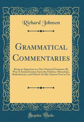 Download Grammatical Commentaries: Being an Apparatus to a New National Grammar; By Way of Animadversion Upon the Falsities, Obscurities, Redundancies, and Defects of Lilly's System Now in Use (Classic Reprint) - Richard Johnson file in ePub