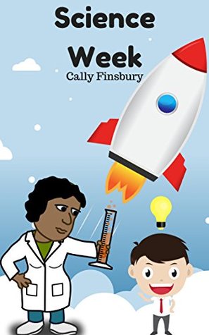Read Online Science Week: science for kids (Investigations and experiments Book 1) - Cally Finsbury | ePub