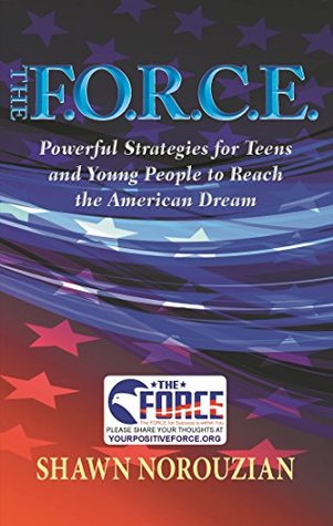 Full Download The F.O.R.C.E. : Powerful Strategies for Teens and Young People to Reach the American Dream - Shawn Norouzian file in PDF