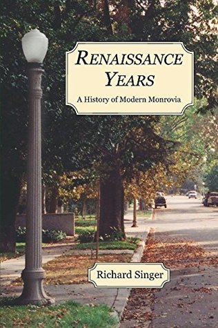 Read Renaissance Years: A History of Modern Monrovia - Richard Singer | PDF