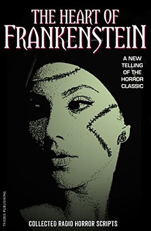 Full Download The Heart of Frankenstein: Collected Horror Radio scripts - Iain McLaughlin file in PDF