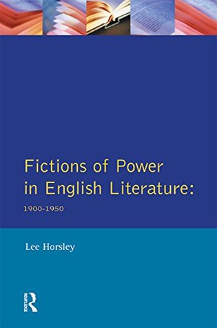 Full Download Fictions of Power in English Literature: 1900-1950 (Longman Studies In Twentieth Century Literature) - Lee Horsley file in PDF