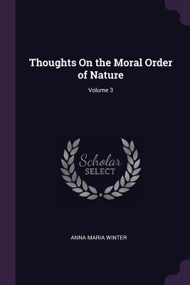 Download Thoughts on the Moral Order of Nature; Volume 3 - Anna Maria Winter file in PDF