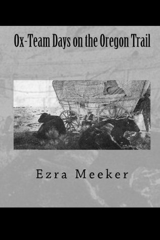 Read Ox-Team Days on the Oregon Trail: (Classic Reprint) - Ezra Meeker file in ePub