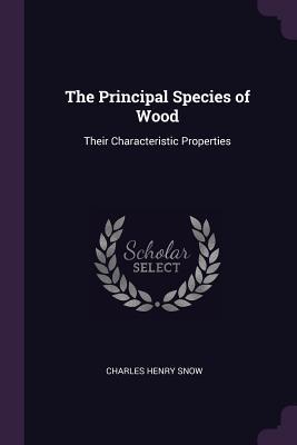 Read The Principal Species of Wood: Their Characteristic Properties - Charles Henry Snow | PDF