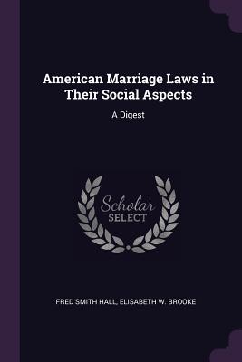 Read American Marriage Laws in Their Social Aspects: A Digest - Fred Smith Hall | PDF