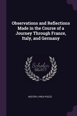 Download Observations and Reflections Made in the Course of a Journey Through France, Italy, and Germany - Hester Lynch Piozzi | PDF
