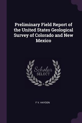 Download Preliminary Field Report of the United States Geological Survey of Colorado and New Mexico - Ferdinand Vandeveer Hayden file in ePub