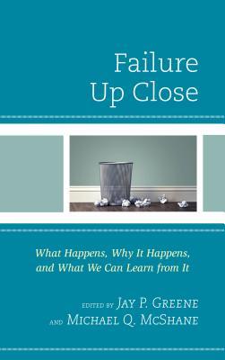 Download Failure Up Close: What Happens, Why It Happens, and What We Can Learn from It - Jay P Greene file in ePub