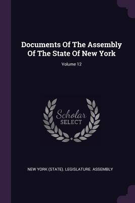 Download Documents of the Assembly of the State of New York; Volume 12 - New York (State) Legislature Assembly | PDF