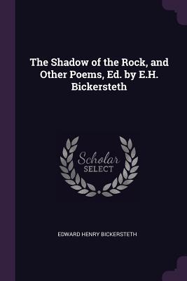 Download The Shadow of the Rock, and Other Poems, Ed. by E.H. Bickersteth - Edward Henry Bickersteth | ePub
