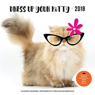 Download Dress Up Your Kitty 2018: 16 Month Calendar Includes September 2017 Through December 2018 - Editors of Rock Point | ePub