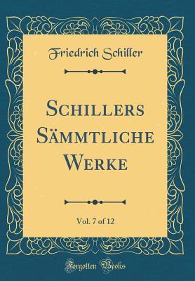 Read Schillers S�mmtliche Werke, Vol. 7 of 12 (Classic Reprint) - Friedrich Schiller | PDF