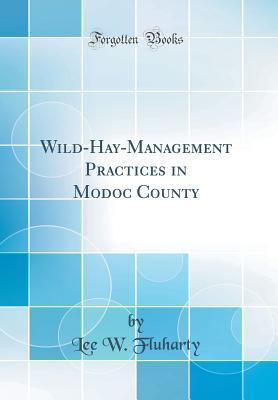 Full Download Wild-Hay-Management Practices in Modoc County (Classic Reprint) - Lee W Fluharty | PDF